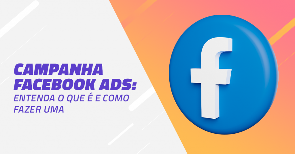 Facebook Ads Como Fazer Uma Campanha E Como Ela Funciona