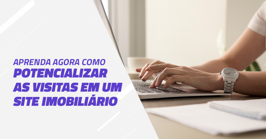 Aprenda como potencializar as visitas em um site imobiliário