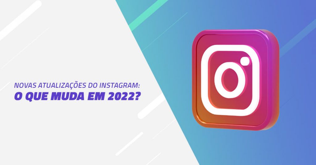 Novas atualizações do Instagram: o que muda em 2022?