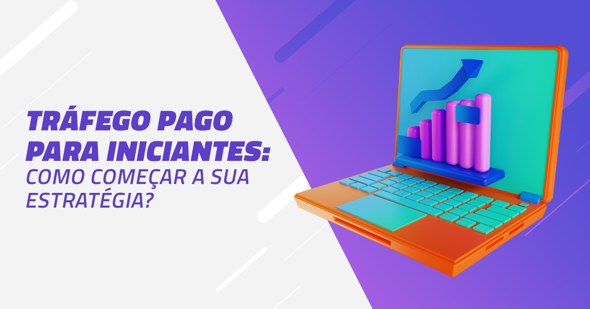 Tráfego pago para iniciantes: o que você precisa saber [GUIA]