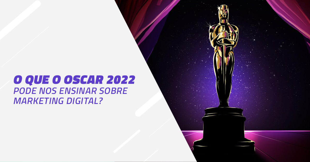 Oscar 2022: o que a cerimônia pode nos ensinar sobre marketing digital?