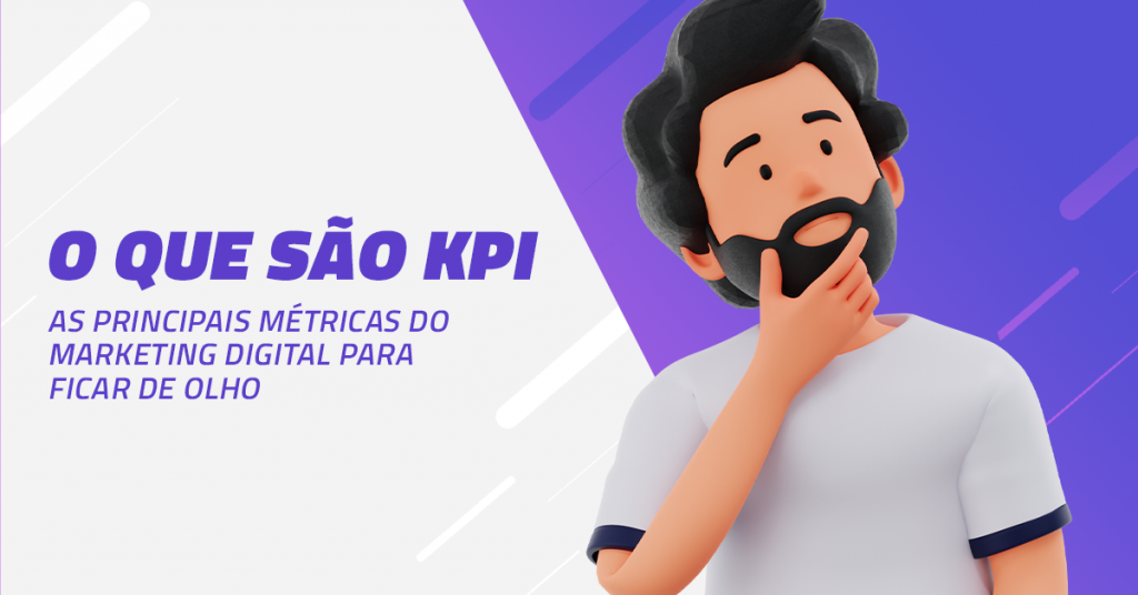 O que é KPI: veja as principais métricas do marketing digital