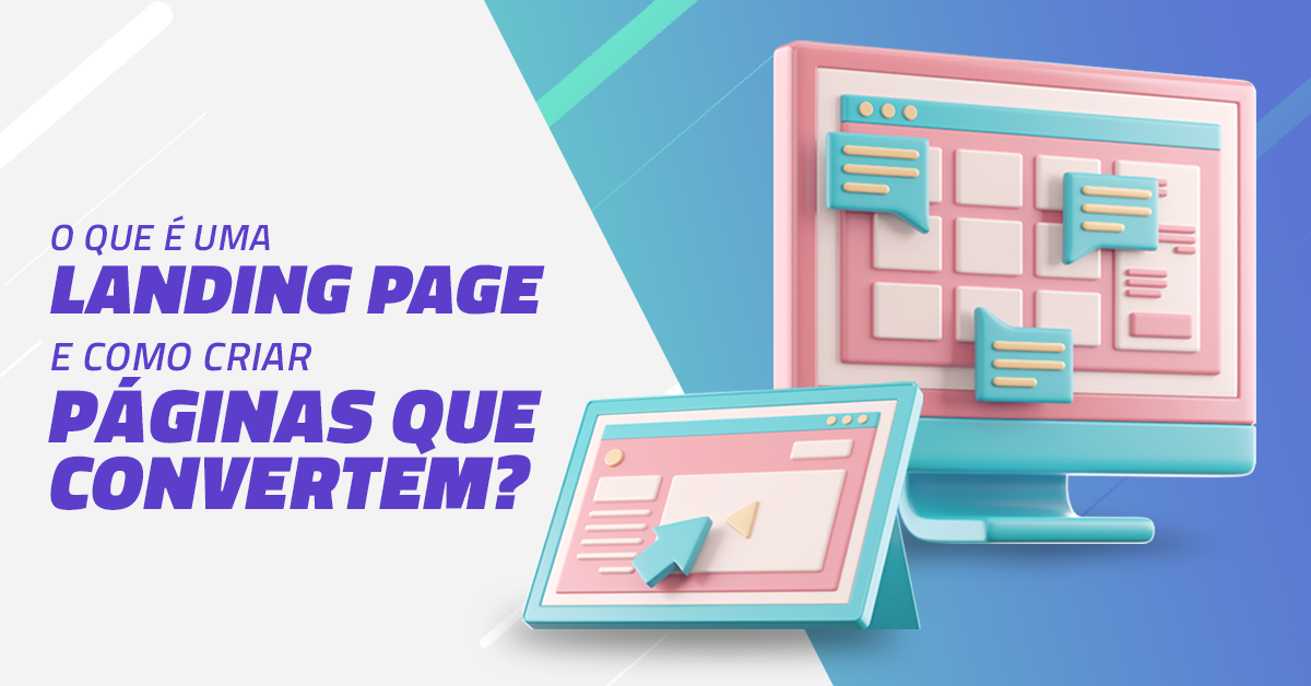 Quer saber o que é uma landing page? Confira o que é e como criar páginas que convertem!