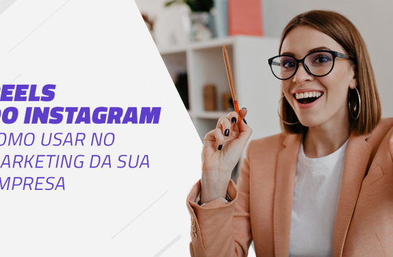 Reels do Instagram Como usar no marketing da sua empresa