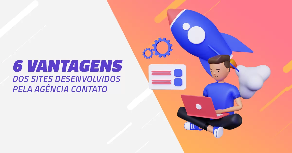 Por que criar um site com a Agência Contato? Veja 6 motivos!