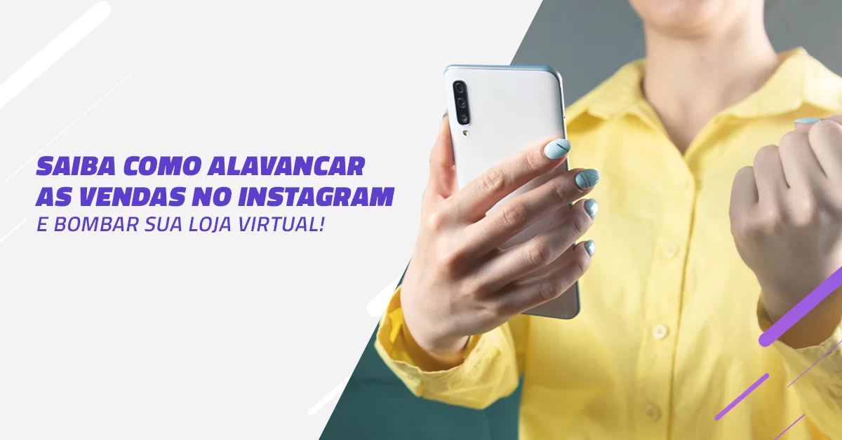 saiba_como_alavancar_as_vendas_no_instagram_e_bombar_sua_loja_virtual