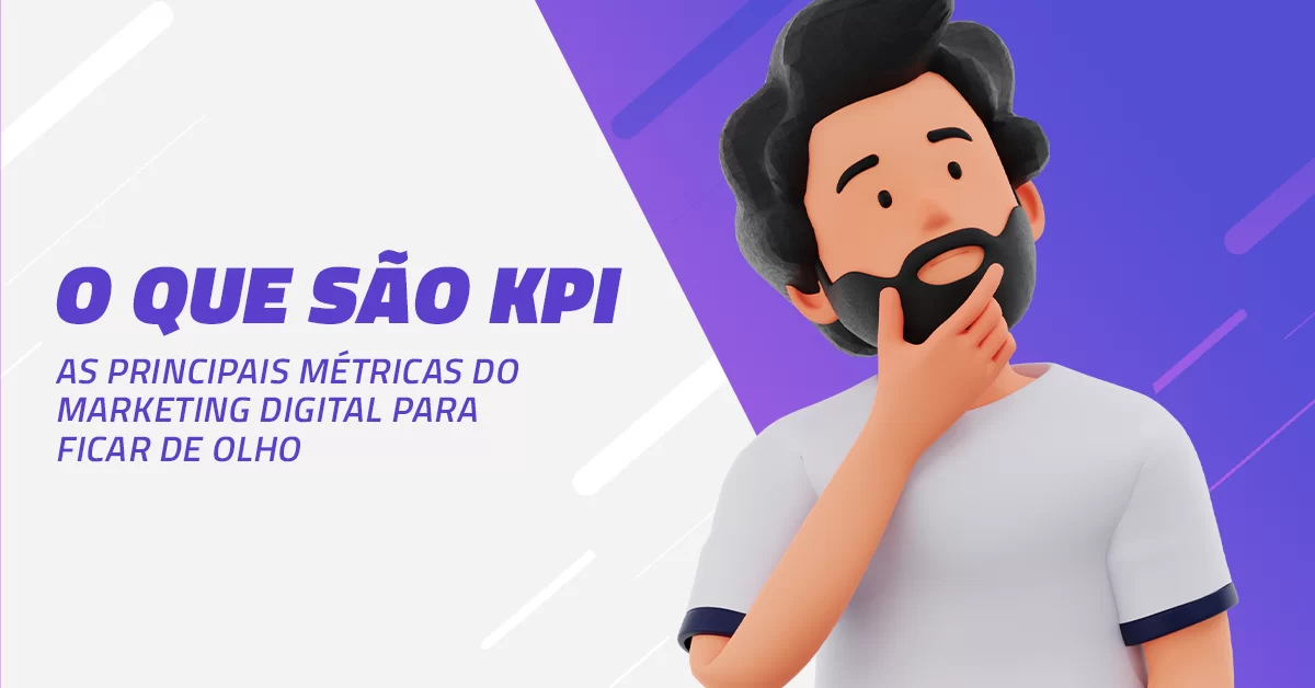 O que é KPI: veja as principais métricas do marketing digital