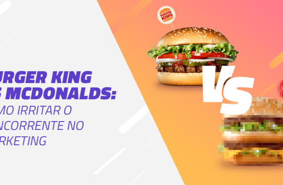 Burger King vs McDonalds Como irritar o concorrente no marketing